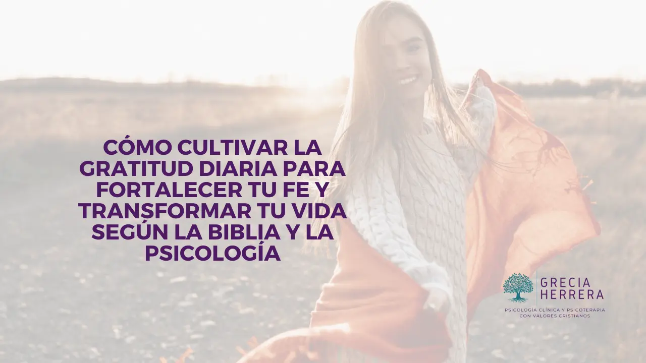 Cómo Cultivar la Gratitud Diaria Para Fortalecer Tu Fe y Transformar Tu ...